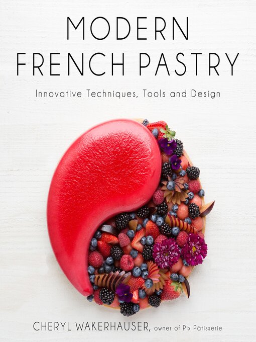 Title details for Modern French Pastry by Cheryl Wakerhauser - Available